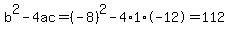 b%5E2-4ac=%28-8%29%5E2-4%2A1%2A-12=112