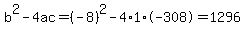 b%5E2-4ac=%28-8%29%5E2-4%2A1%2A-308=1296