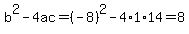 b%5E2-4ac=%28-8%29%5E2-4%2A1%2A14=8