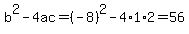 b%5E2-4ac=%28-8%29%5E2-4%2A1%2A2=56