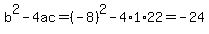b%5E2-4ac=%28-8%29%5E2-4%2A1%2A22=-24