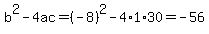 b%5E2-4ac=%28-8%29%5E2-4%2A1%2A30=-56