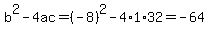 b%5E2-4ac=%28-8%29%5E2-4%2A1%2A32=-64