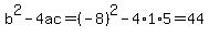b%5E2-4ac=%28-8%29%5E2-4%2A1%2A5=44