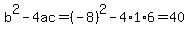 b%5E2-4ac=%28-8%29%5E2-4%2A1%2A6=40