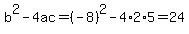 b%5E2-4ac=%28-8%29%5E2-4%2A2%2A5=24