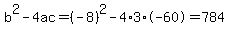 b%5E2-4ac=%28-8%29%5E2-4%2A3%2A-60=784