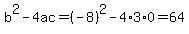 b%5E2-4ac=%28-8%29%5E2-4%2A3%2A0=64