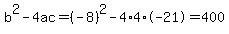 b%5E2-4ac=%28-8%29%5E2-4%2A4%2A-21=400