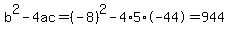 b%5E2-4ac=%28-8%29%5E2-4%2A5%2A-44=944
