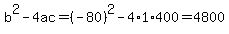 b%5E2-4ac=%28-80%29%5E2-4%2A1%2A400=4800
