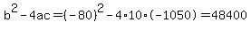 b%5E2-4ac=%28-80%29%5E2-4%2A10%2A-1050=48400