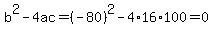 b%5E2-4ac=%28-80%29%5E2-4%2A16%2A100=0