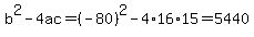 b%5E2-4ac=%28-80%29%5E2-4%2A16%2A15=5440