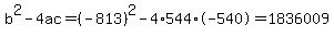 b%5E2-4ac=%28-813%29%5E2-4%2A544%2A-540=1836009