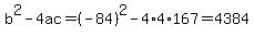 b%5E2-4ac=%28-84%29%5E2-4%2A4%2A167=4384