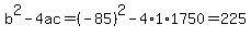 b%5E2-4ac=%28-85%29%5E2-4%2A1%2A1750=225