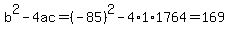 b%5E2-4ac=%28-85%29%5E2-4%2A1%2A1764=169