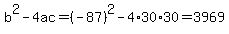 b%5E2-4ac=%28-87%29%5E2-4%2A30%2A30=3969
