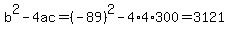 b%5E2-4ac=%28-89%29%5E2-4%2A4%2A300=3121