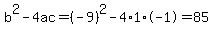b%5E2-4ac=%28-9%29%5E2-4%2A1%2A-1=85
