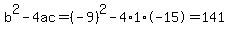b%5E2-4ac=%28-9%29%5E2-4%2A1%2A-15=141