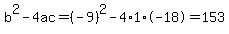 b%5E2-4ac=%28-9%29%5E2-4%2A1%2A-18=153