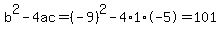b%5E2-4ac=%28-9%29%5E2-4%2A1%2A-5=101