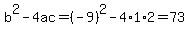 b%5E2-4ac=%28-9%29%5E2-4%2A1%2A2=73