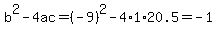 b%5E2-4ac=%28-9%29%5E2-4%2A1%2A20.5=-1