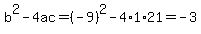 b%5E2-4ac=%28-9%29%5E2-4%2A1%2A21=-3