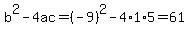 b%5E2-4ac=%28-9%29%5E2-4%2A1%2A5=61