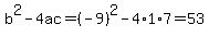 b%5E2-4ac=%28-9%29%5E2-4%2A1%2A7=53