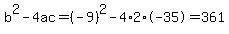 b%5E2-4ac=%28-9%29%5E2-4%2A2%2A-35=361