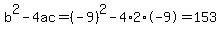 b%5E2-4ac=%28-9%29%5E2-4%2A2%2A-9=153