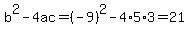 b%5E2-4ac=%28-9%29%5E2-4%2A5%2A3=21