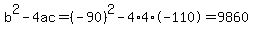 b%5E2-4ac=%28-90%29%5E2-4%2A4%2A-110=9860