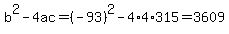 b%5E2-4ac=%28-93%29%5E2-4%2A4%2A315=3609