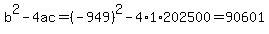 b%5E2-4ac=%28-949%29%5E2-4%2A1%2A202500=90601