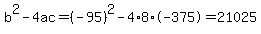 b%5E2-4ac=%28-95%29%5E2-4%2A8%2A-375=21025