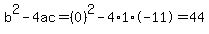 b%5E2-4ac=%280%29%5E2-4%2A1%2A-11=44