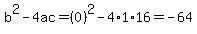 b%5E2-4ac=%280%29%5E2-4%2A1%2A16=-64