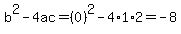 b%5E2-4ac=%280%29%5E2-4%2A1%2A2=-8