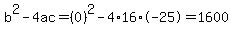 b%5E2-4ac=%280%29%5E2-4%2A16%2A-25=1600