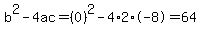 b%5E2-4ac=%280%29%5E2-4%2A2%2A-8=64