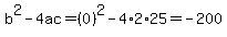 b%5E2-4ac=%280%29%5E2-4%2A2%2A25=-200