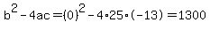 b%5E2-4ac=%280%29%5E2-4%2A25%2A-13=1300