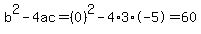 b%5E2-4ac=%280%29%5E2-4%2A3%2A-5=60