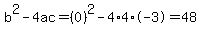 b%5E2-4ac=%280%29%5E2-4%2A4%2A-3=48