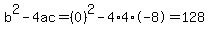b%5E2-4ac=%280%29%5E2-4%2A4%2A-8=128